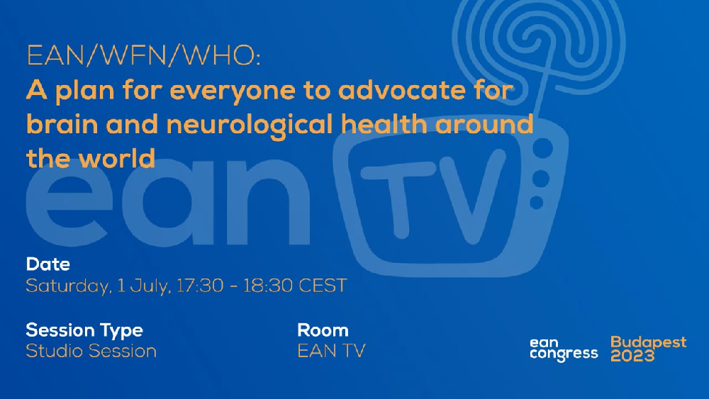 EAN TV 2023: EAN/WFN/WHO: A plan for everyone to Advocate for brain and neurological health around the world